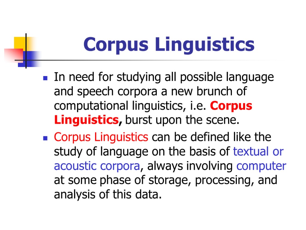 Corpus Linguistics In need for studying all possible language and speech corpora a new
